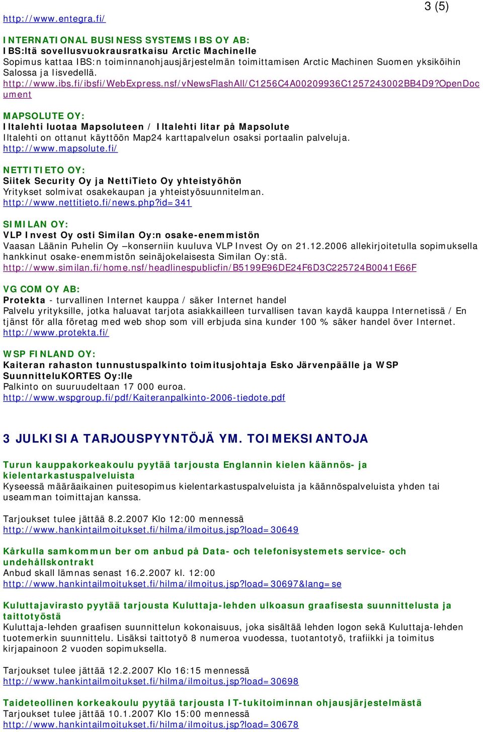 Salossa ja Iisvedellä. http://www.ibs.fi/ibsfi/webexpress.nsf/vnewsflashall/c1256c4a00209936c1257243002bb4d9?