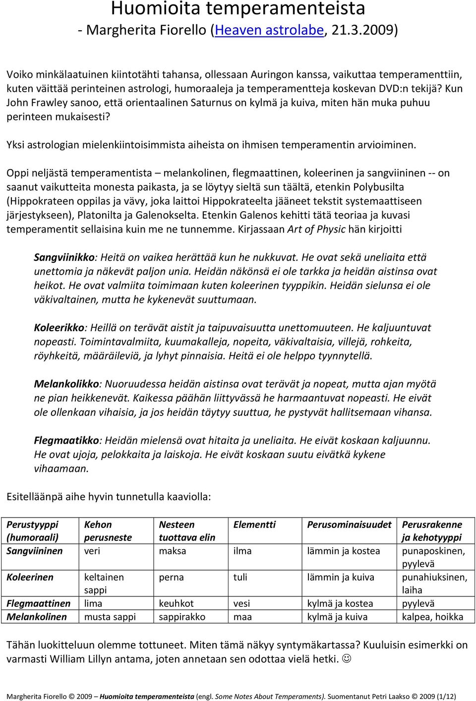Kun John Frawley sanoo, että orientaalinen Saturnus on kylmä ja kuiva, miten hän muka puhuu perinteen mukaisesti? Yksi astrologian mielenkiintoisimmista aiheista on ihmisen temperamentin arvioiminen.