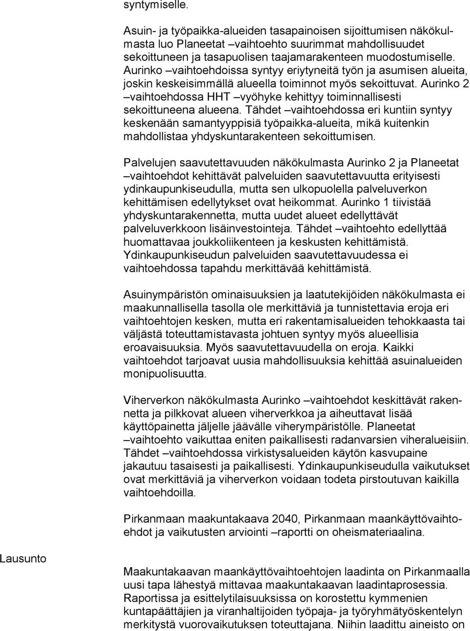 Aurinko vaihtoehdoissa syntyy eriy ty nei tä työn ja asumisen alueita, joskin keskeisimmällä alueella toi min not myös sekoittuvat.