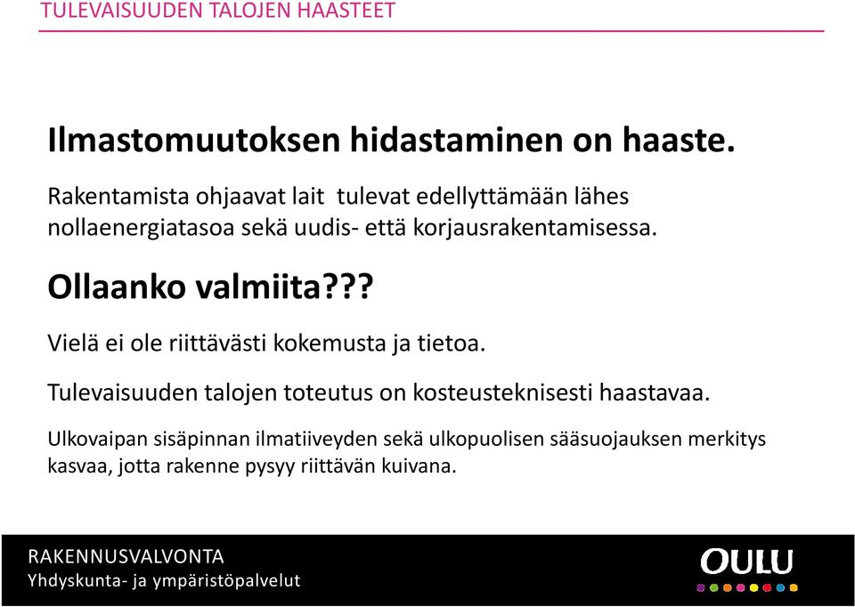 korjausrakentamisessa. Ollaanko valmiita??? Vielä ei ole riittävästi kokemusta ja tietoa.