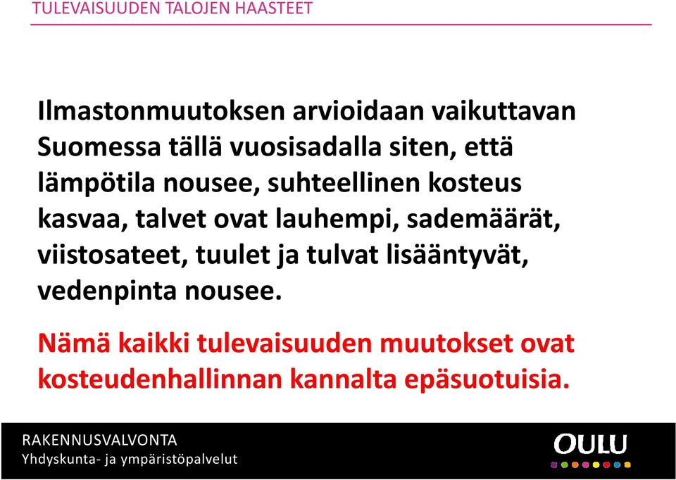 ovat lauhempi, sademäärät, viistosateet, tuulet ja tulvat lisääntyvät, vedenpinta