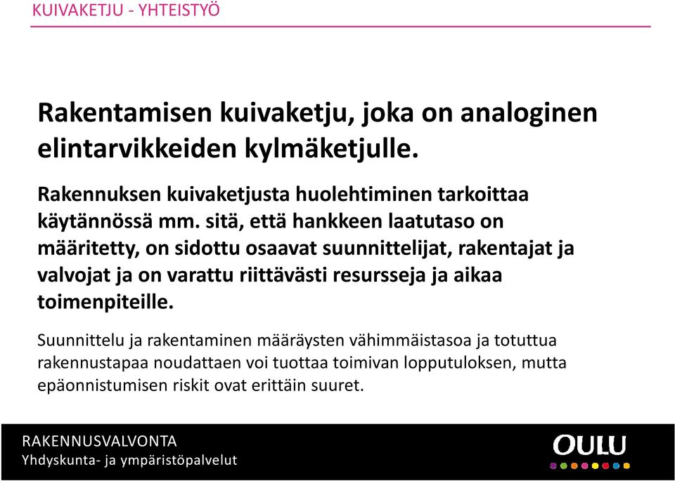 sitä, että hankkeen laatutaso on määritetty, on sidottu osaavat suunnittelijat, rakentajat ja valvojat ja on varattu