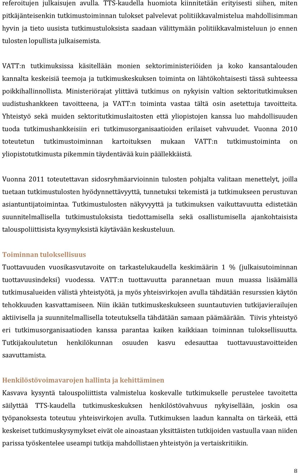 saadaan välittymään politiikkavalmisteluun jo ennen tulosten lopullista julkaisemista.