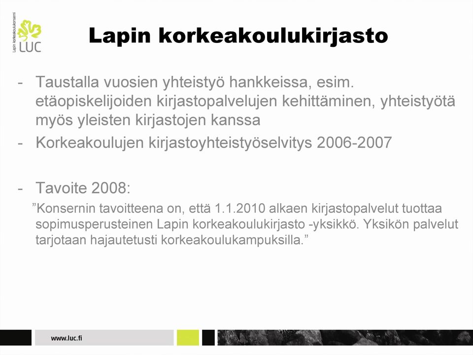 Korkeakoulujen kirjastoyhteistyöselvitys 2006-2007 - Tavoite 2008: Konsernin tavoitteena on, että 1.