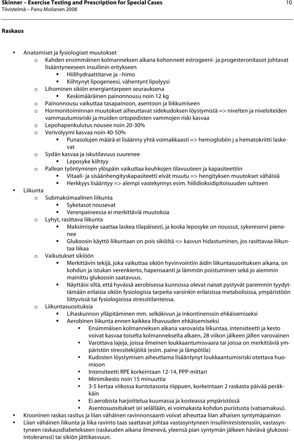 nin 12 kg Painnnusu vaikuttaa tasapainn, asentn ja liikkumiseen Hrmnitiminnan muutkset aiheuttavat sidekudksen löystymistä => nivelten ja nivelsiteiden vammautumisriski ja muiden rtpedisten vammjen