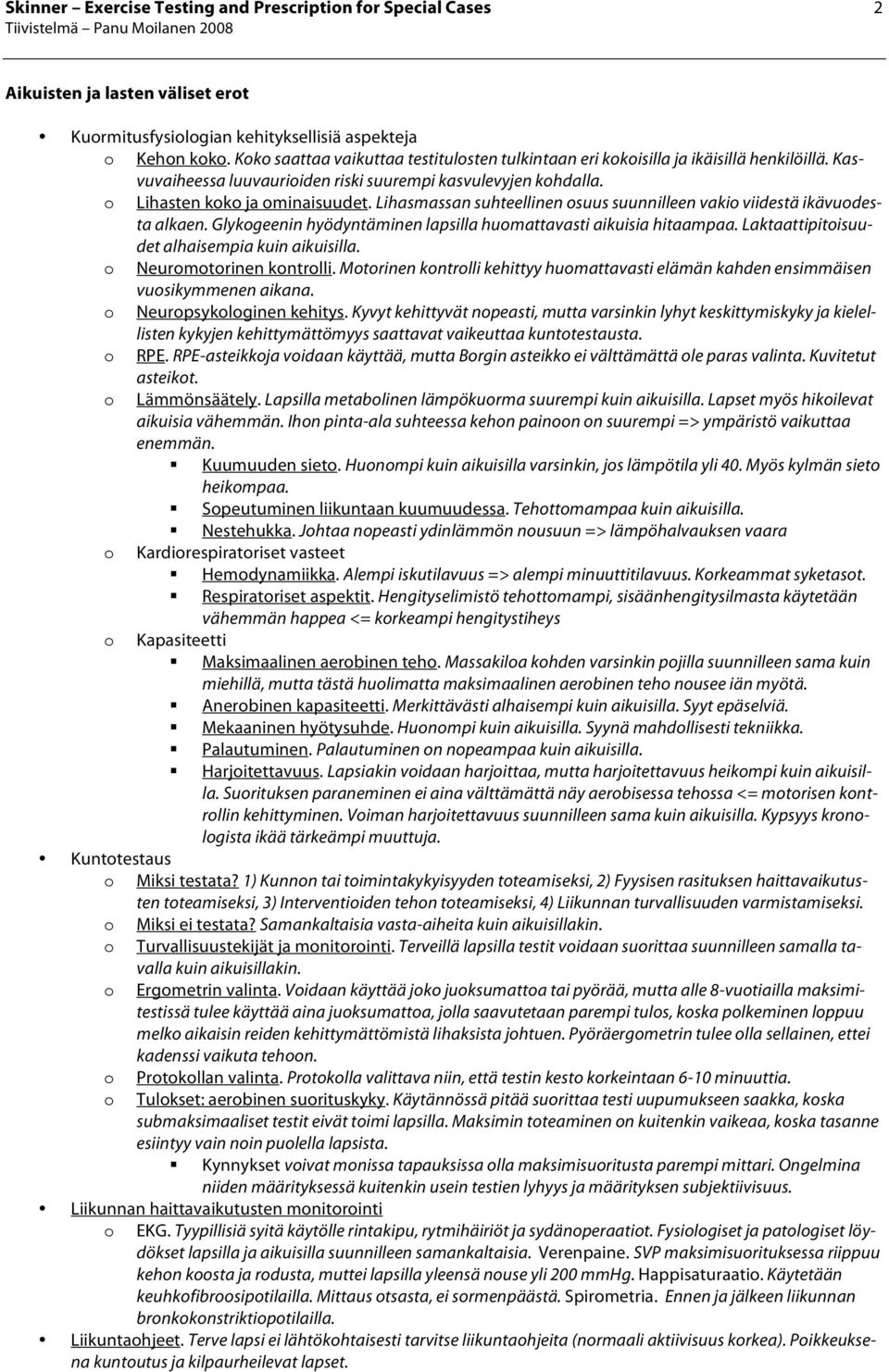 Lihasmassan suhteellinen suus suunnilleen vaki viidestä ikävudesta alkaen. Glykgeenin hyödyntäminen lapsilla humattavasti aikuisia hitaampaa. Laktaattipitisuudet alhaisempia kuin aikuisilla.