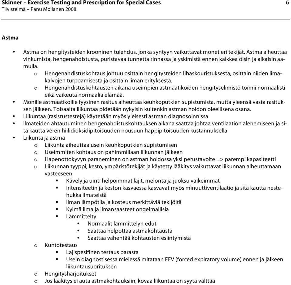 Hengenahdistuskhtaus jhtuu sittain hengitysteiden lihaskuristuksesta, sittain niiden limakalvjen turpamisesta ja sittain liman erityksestä.