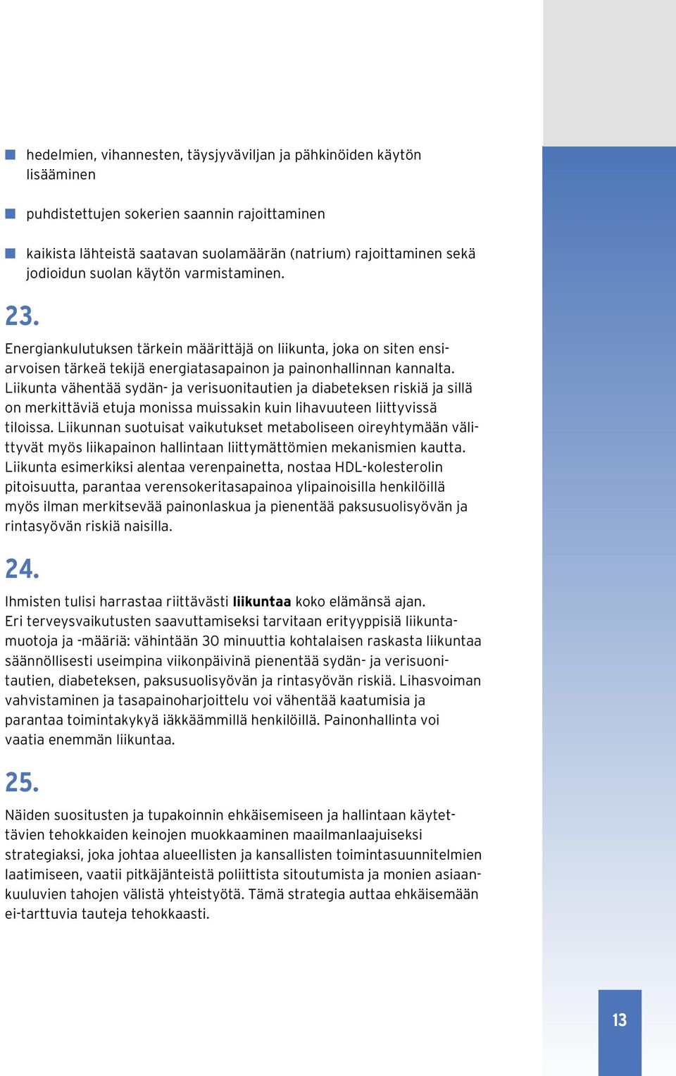 Liikunta vähentää sydän- ja verisuonitautien ja diabeteksen riskiä ja sillä on merkittäviä etuja monissa muissakin kuin lihavuuteen liittyvissä tiloissa.