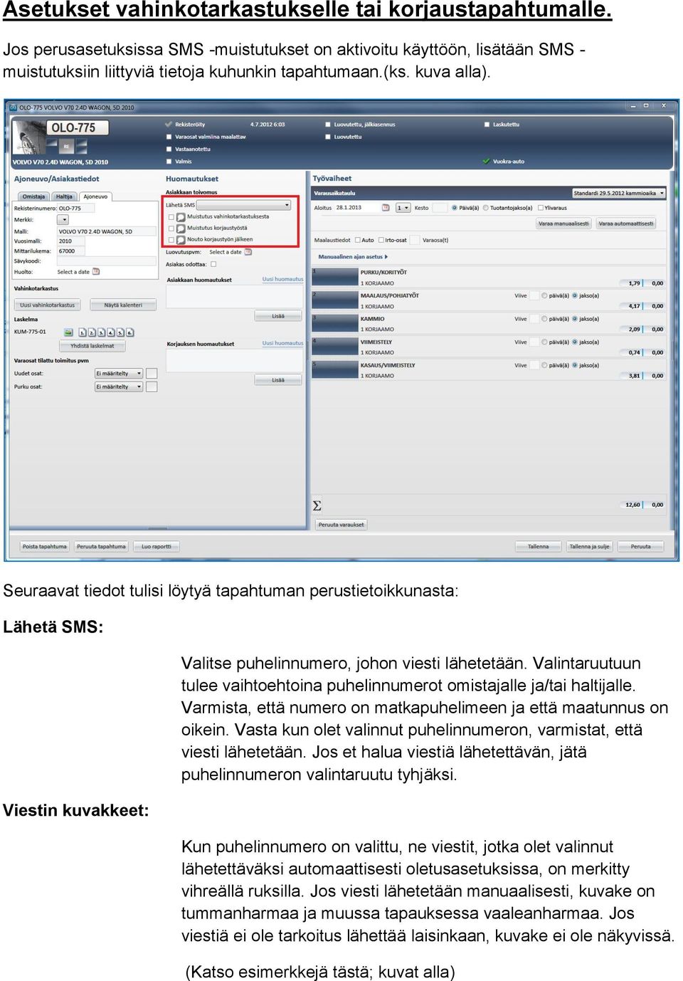 Valintaruutuun tulee vaihtoehtoina puhelinnumerot omistajalle ja/tai haltijalle. Varmista, että numero on matkapuhelimeen ja että maatunnus on oikein.