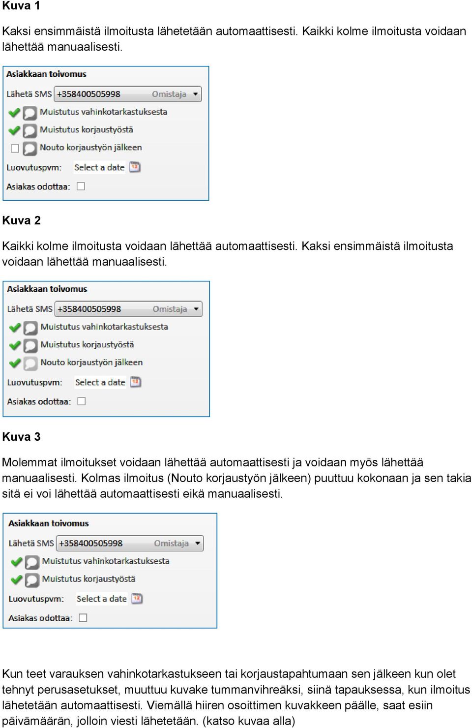 Kolmas ilmoitus (Nouto korjaustyön jälkeen) puuttuu kokonaan ja sen takia sitä ei voi lähettää automaattisesti eikä manuaalisesti.