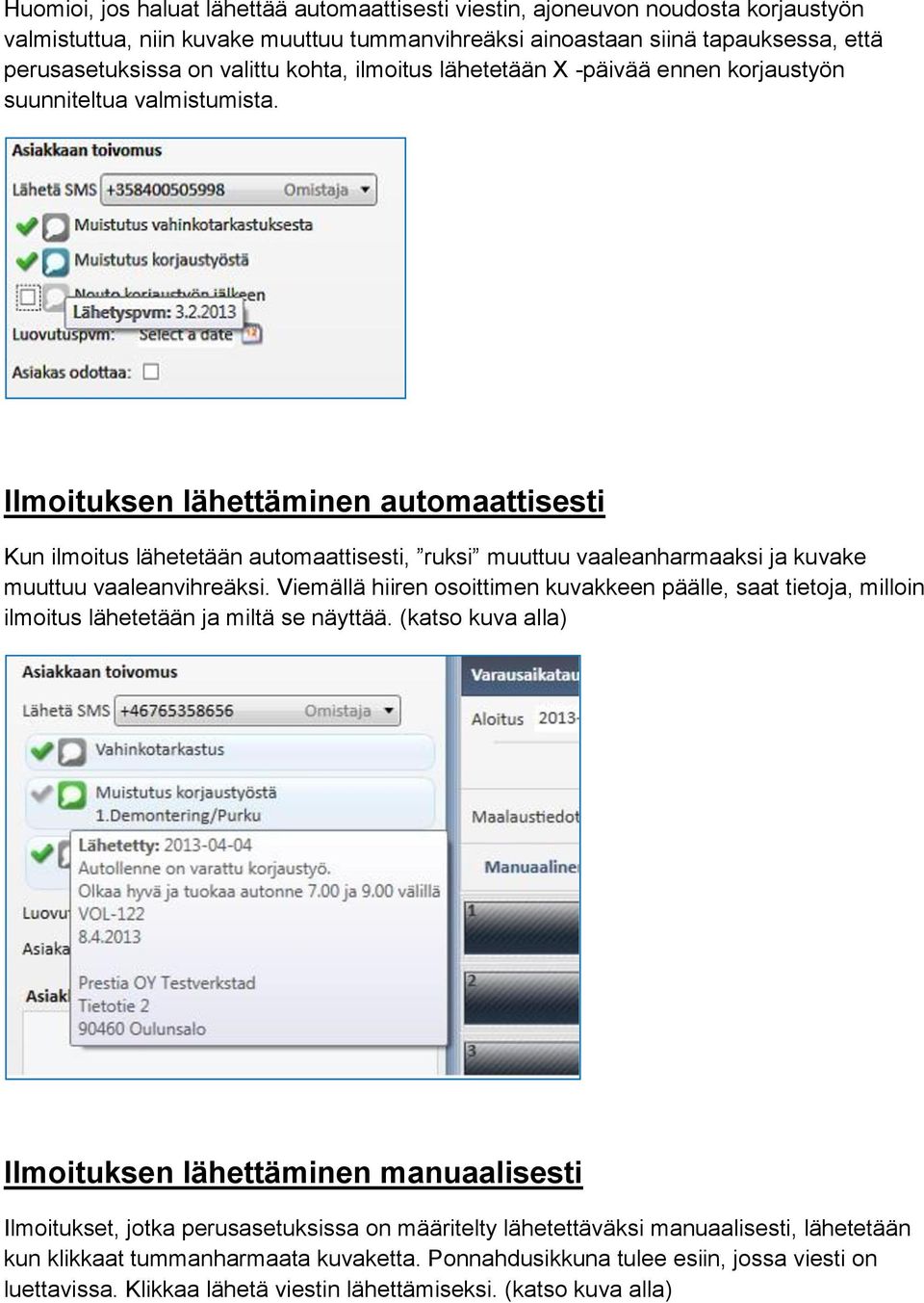 Ilmoituksen lähettäminen automaattisesti Kun ilmoitus lähetetään automaattisesti, ruksi muuttuu vaaleanharmaaksi ja kuvake muuttuu vaaleanvihreäksi.