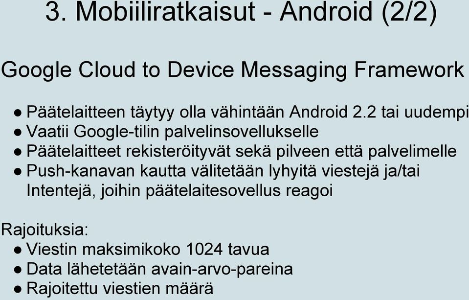 2 tai uudempi Vaatii Google-tilin palvelinsovellukselle Päätelaitteet rekisteröityvät sekä pilveen että