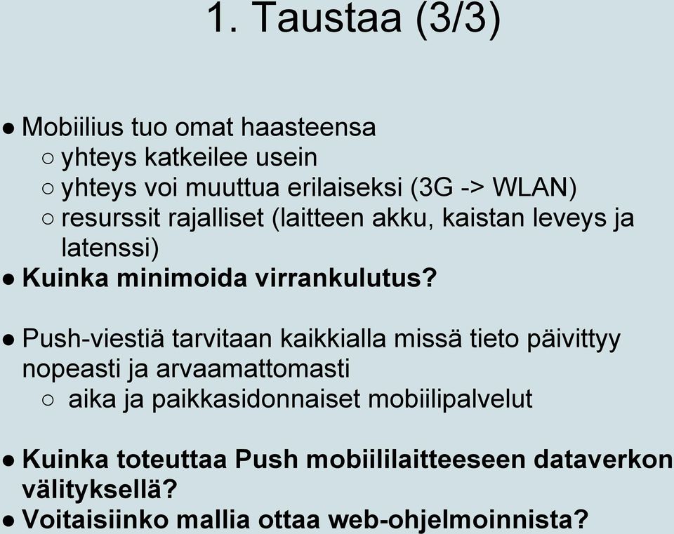 Push-viestiä tarvitaan kaikkialla missä tieto päivittyy nopeasti ja arvaamattomasti aika ja paikkasidonnaiset