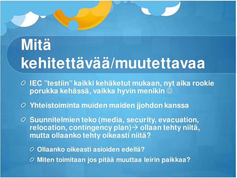 (media, security, evacuation, relocation, contingency plan) ollaan tehty niitä, mutta ollaanko