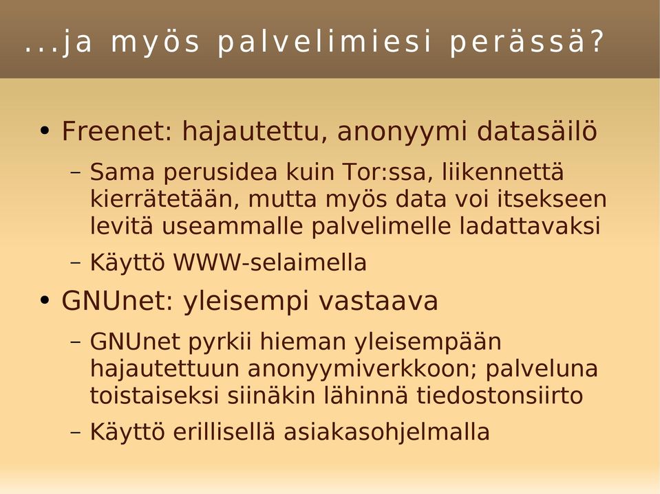 data voi itsekseen levitä useammalle palvelimelle ladattavaksi Käyttö WWW-selaimella GNUnet: yleisempi