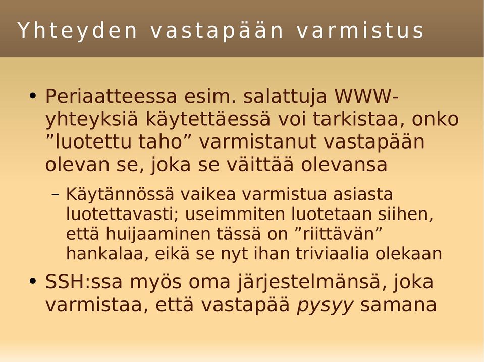 se väittää olevansa Käytännössä vaikea varmistua asiasta luotettavasti; useimmiten luotetaan siihen, että