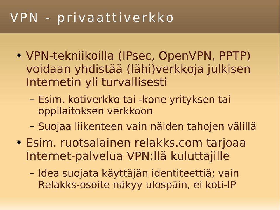 kotiverkko tai -kone yrityksen tai oppilaitoksen verkkoon Suojaa liikenteen vain näiden tahojen välillä