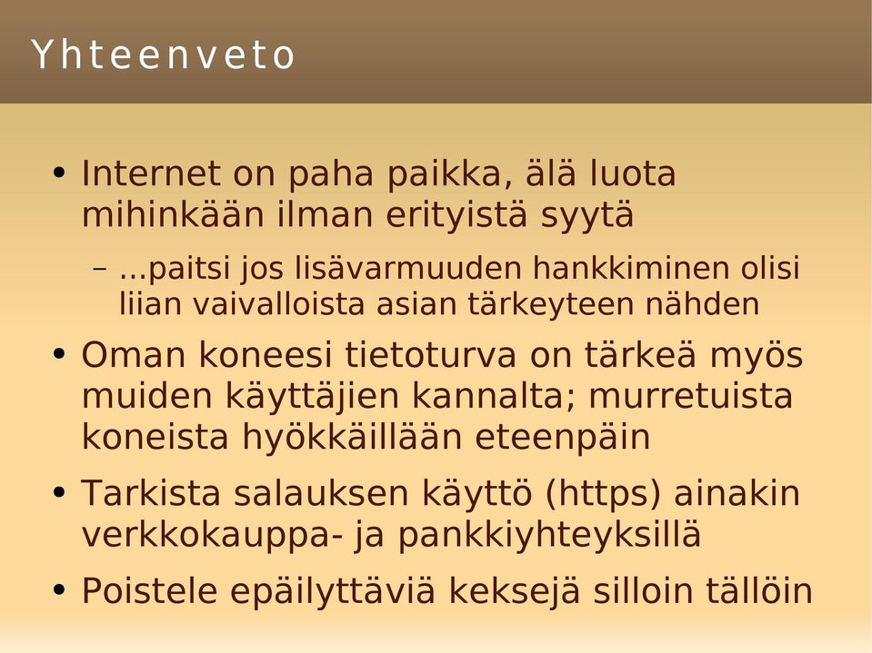 tietoturva on tärkeä myös muiden käyttäjien kannalta; murretuista koneista hyökkäillään eteenpäin