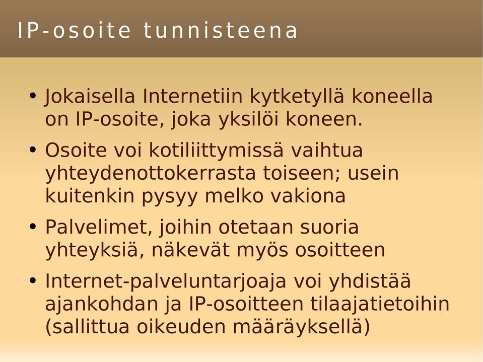 Osoite voi kotiliittymissä vaihtua yhteydenottokerrasta toiseen; usein kuitenkin pysyy melko vakiona