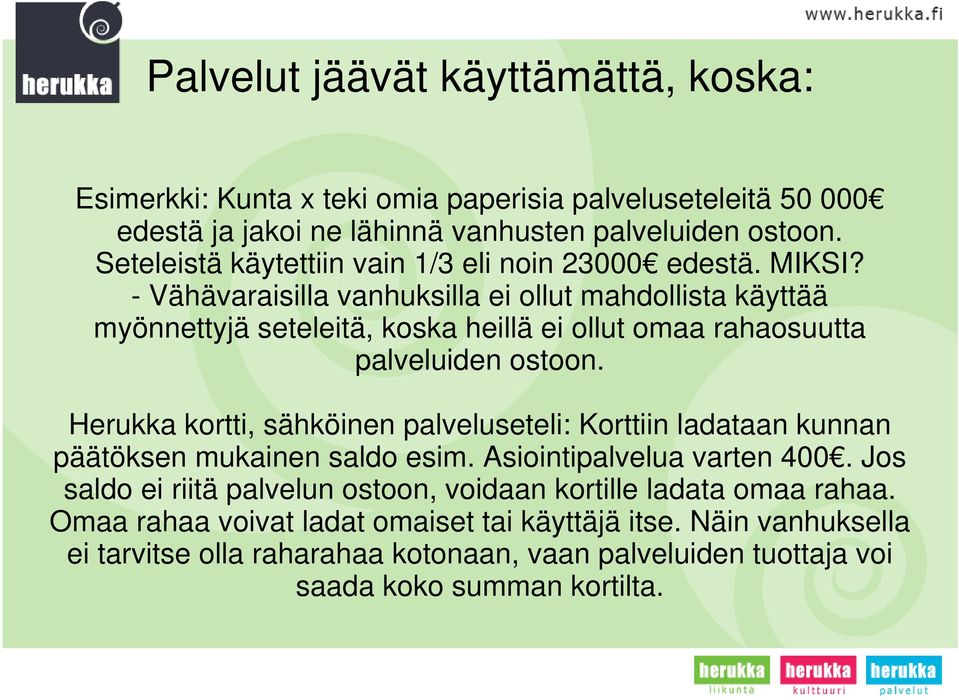 - Vähävaraisilla vanhuksilla ei ollut mahdollista käyttää myönnettyjä seteleitä, koska heillä ei ollut omaa rahaosuutta palveluiden ostoon.