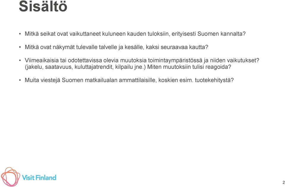 Viimeaikaisia tai odotettavissa olevia muutoksia toimintaympäristössä ja niiden vaikutukset?