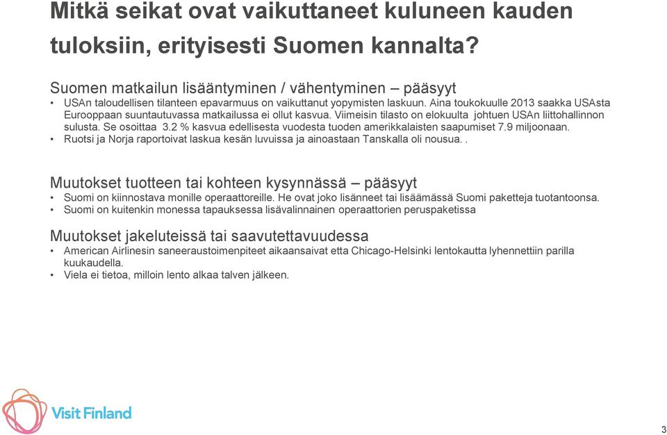 Aina toukokuulle 2013 saakka USAsta Eurooppaan suuntautuvassa matkailussa ei ollut kasvua. Viimeisin tilasto on elokuulta johtuen USAn liittohallinnon sulusta. Se osoittaa 3.
