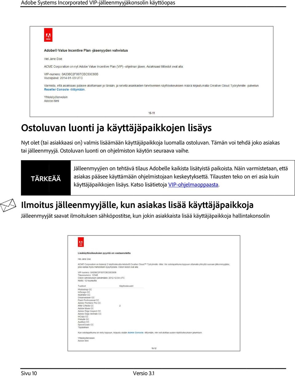 TÄRKEÄÄ Jälleenmyyjienn on tehtävää tilaus Adobelle kaikista lisätyistä paikoista. Näin varmistetaan, että asiakas pääseee käyttämään ohjelmistojaan keskeytyksettä.