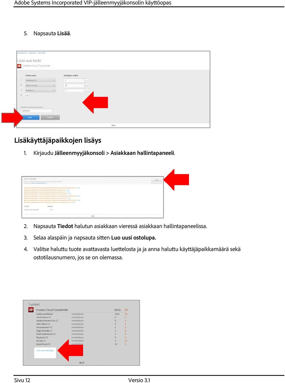 Napsauta Tiedot halutun asiakkaan vieressä asiakkaan hallintapaneelissa. 3.