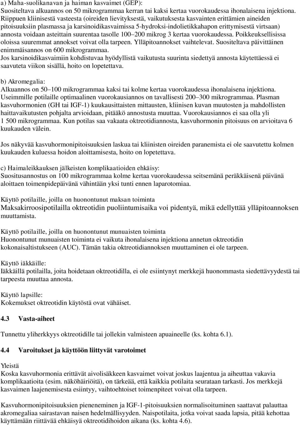 virtsaan) annosta voidaan asteittain suurentaa tasolle 100 200 mikrog 3 kertaa vuorokaudessa. Poikkeuksellisissa oloissa suuremmat annokset voivat olla tarpeen. Ylläpitoannokset vaihtelevat.