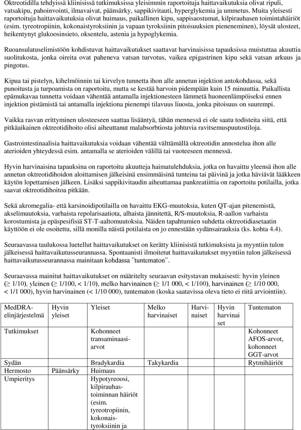 tyreotropiinin, kokonaistyroksiinin ja vapaan tyroksiinin pitoisuuksien pieneneminen), löysät ulosteet, heikentynyt glukoosinsieto, oksentelu, astenia ja hypoglykemia.