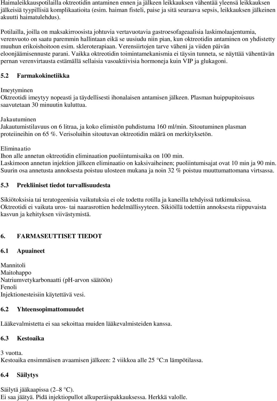 Potilailla, joilla on maksakirroosista johtuvia vertavuotavia gastroesofageaalisia laskimolaajentumia, verenvuoto on saatu paremmin hallintaan eikä se uusiudu niin pian, kun oktreotidin antaminen on