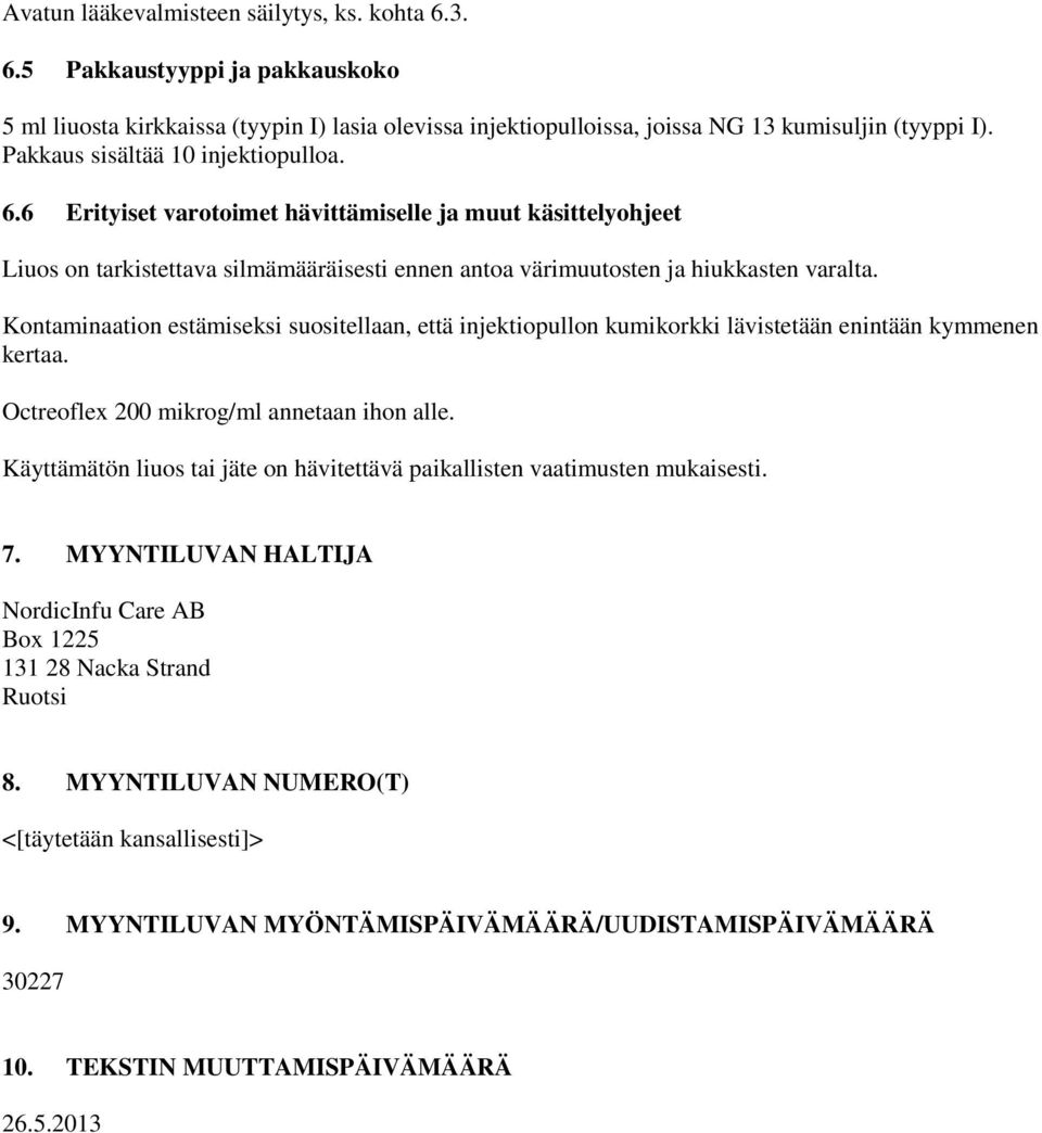 Kontaminaation estämiseksi suositellaan, että injektiopullon kumikorkki lävistetään enintään kymmenen kertaa. Octreoflex 200 mikrog/ml annetaan ihon alle.