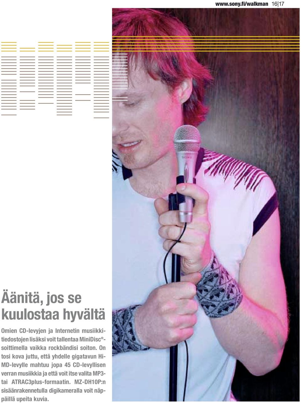 lisäksi voit tallentaa MiniDisc - soittimella vaikka rockbändisi soiton.