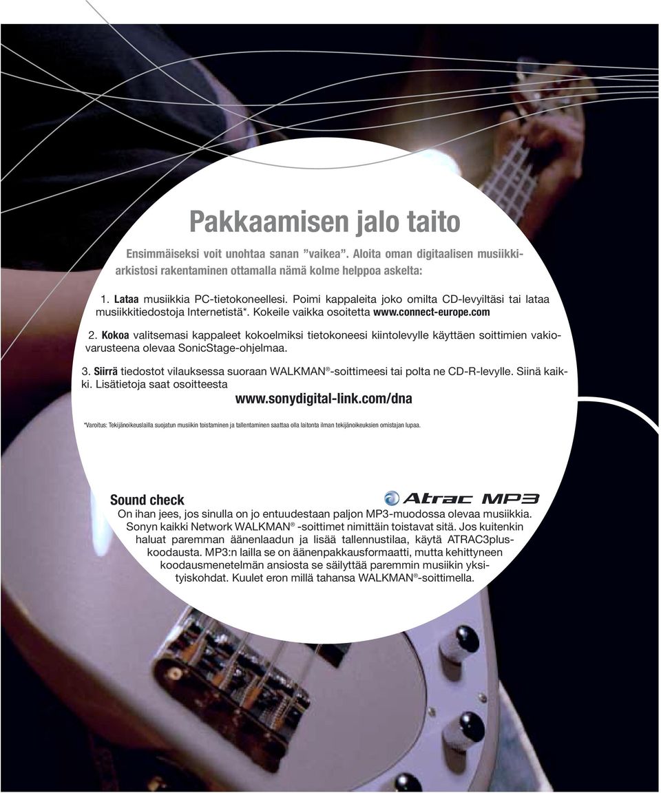 Kokoa valitsemasi kappaleet kokoelmiksi tietokoneesi kiintolevylle käyttäen soittimien vakiovarusteena olevaa SonicStage-ohjelmaa. 3.