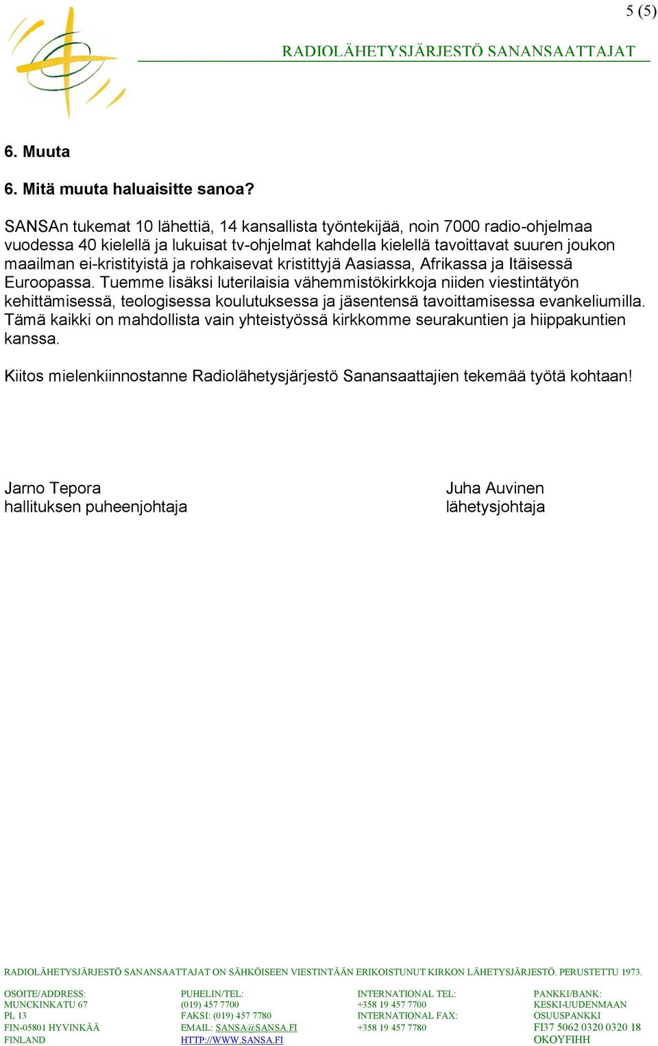 ei-kristityistä ja rohkaisevat kristittyjä Aasiassa, Afrikassa ja Itäisessä Euroopassa.