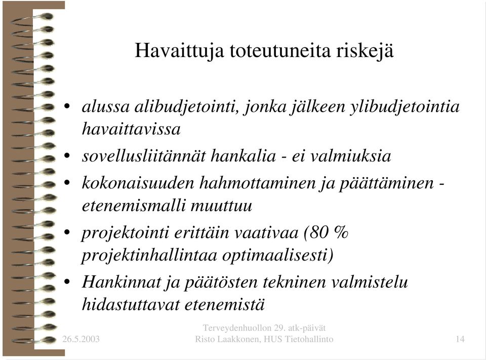 päättäminen - etenemismalli muuttuu projektointi erittäin vaativaa (80 % projektinhallintaa