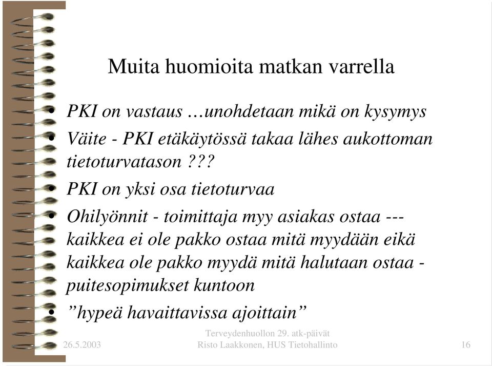 ?? PKI on yksi osa tietoturvaa Ohilyönnit - toimittaja myy asiakas ostaa --- kaikkea ei ole pakko