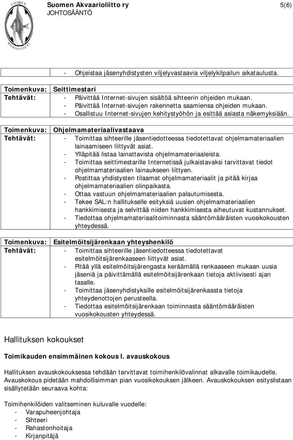 - Osallistuu Internet-sivujen kehitystyöhön ja esittää asiasta näkemyksiään.