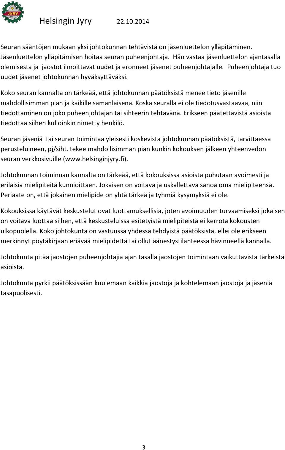 Koko seuran kannalta on tärkeää, että johtokunnan päätöksistä menee tieto jäsenille mahdollisimman pian ja kaikille samanlaisena.