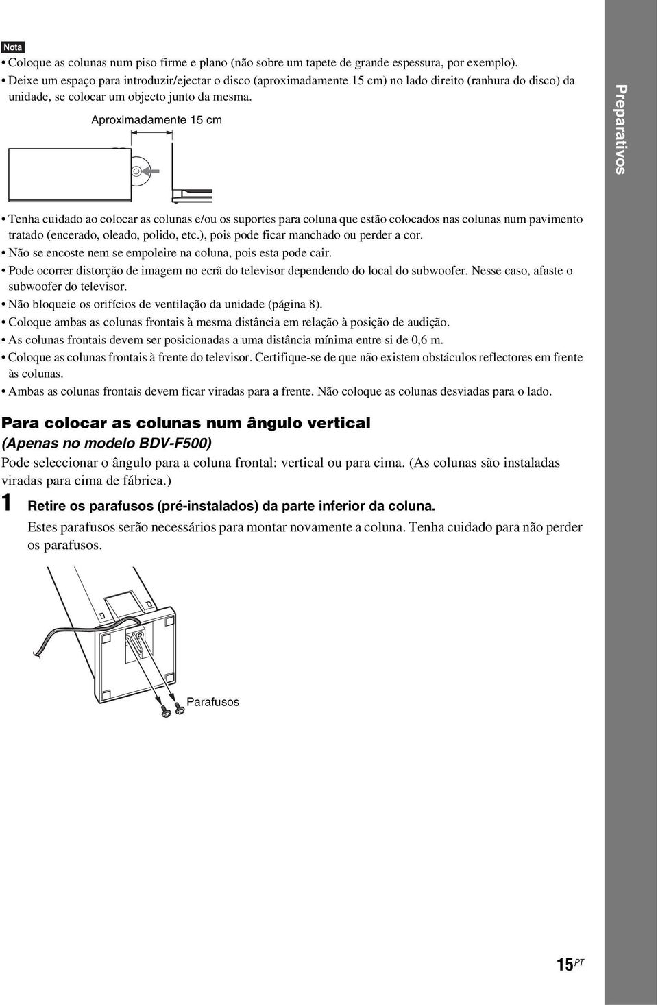 Aproximadamente 15 cm Preparativos Tenha cuidado ao colocar as colunas e/ou os suportes para coluna que estão colocados nas colunas num pavimento tratado (encerado, oleado, polido, etc.