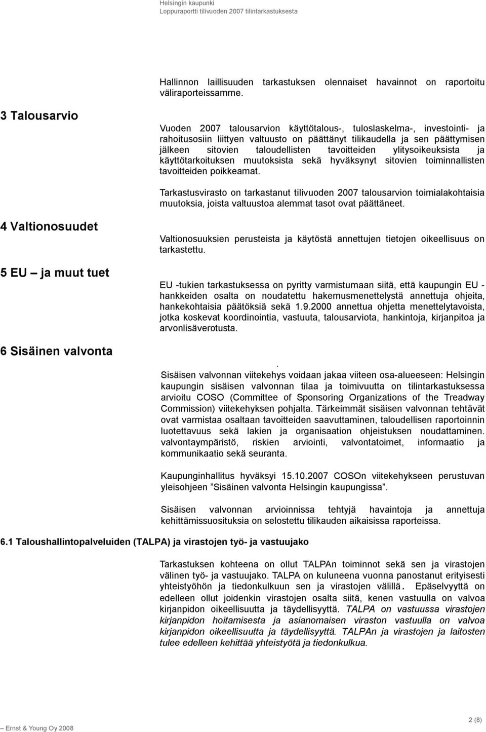 tavoitteiden ylitysoikeuksista ja käyttötarkoituksen muutoksista sekä hyväksynyt sitovien toiminnallisten tavoitteiden poikkeamat.