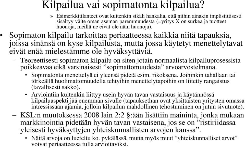 huonoja). Sopimaton kilpailu tarkoittaa periaatteessa kaikkia niitä tapauksia, joissa sinänsä on kyse kilpailusta, mutta jossa käytetyt menettelytavat eivät enää mielestämme ole hyväksyttäviä.