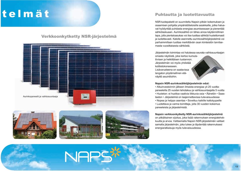 Katolle asennettu aurinkosähköjärjestelmä voi parhaimmillaan tuottaa merkittävän osan kiinteistön tarvitsemasta vuosittaisesta sähköstä.