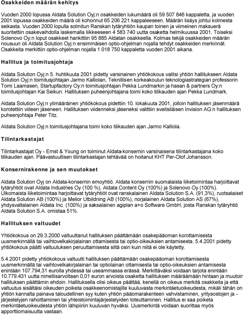 Vuoden 2000 lopulla solmitun Ranskan tytäryhtiön kaupan toinen ja viimeinen maksuerä suoritettiin osakevaihdolla laskemalla liikkeeseen 4 583 740 uutta osaketta helmikuussa 2001.