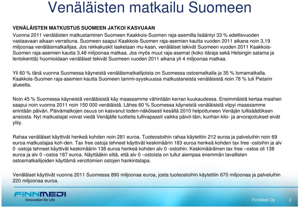 Jos rekkakuskit lasketaan mu-kaan, venäläiset tekivät Suomeen vuoden 2011 Kaakkois- Suomen raja-asemien kautta 3,48 miljoonaa matkaa.