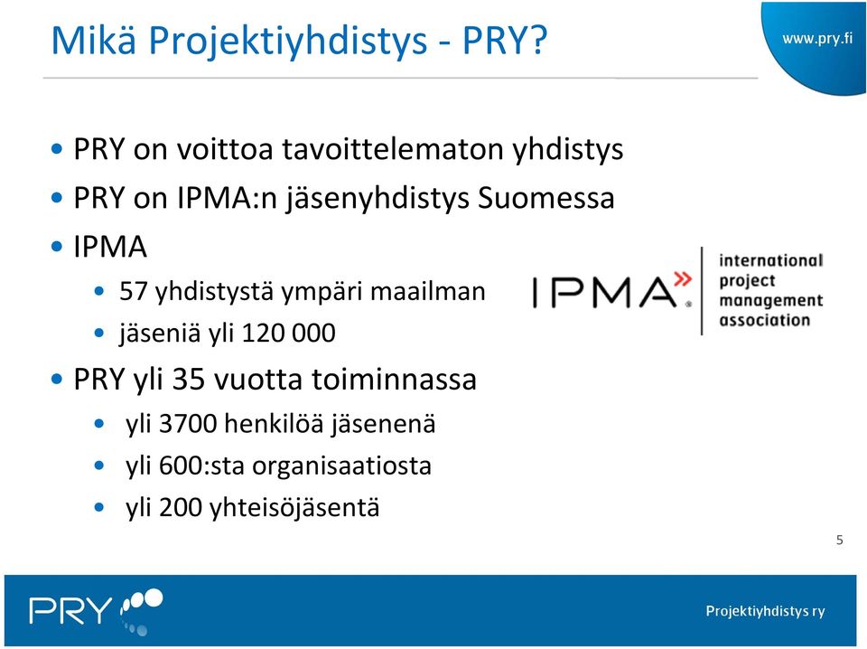 jäsenyhdistys Suomessa IPMA 57 yhdistystä ympäri maailman jäseniä
