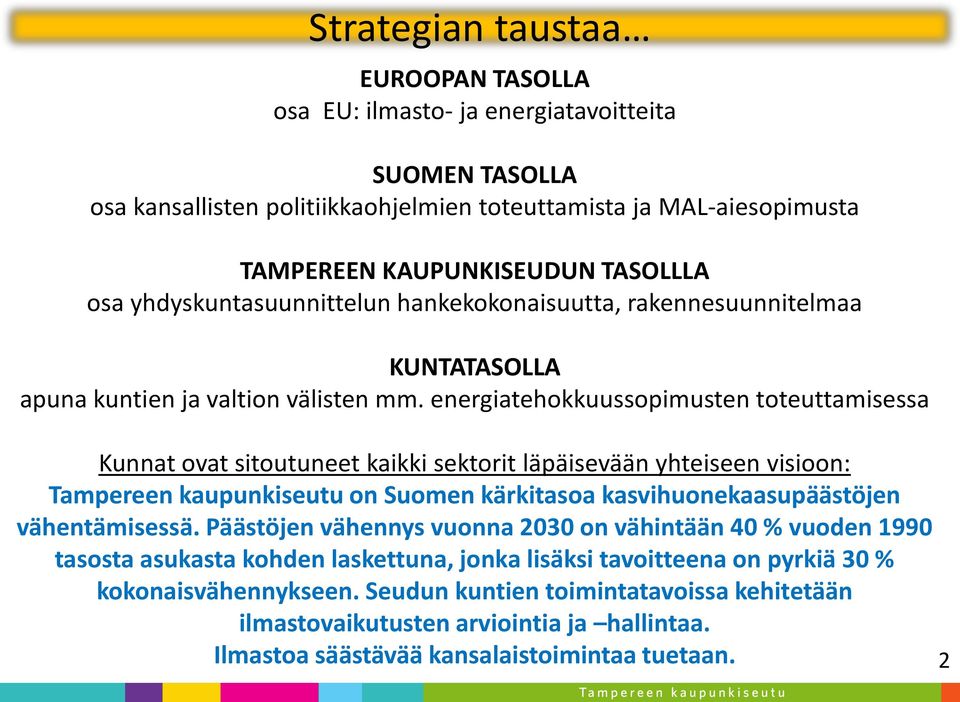 energiatehokkuussopimusten toteuttamisessa Kunnat ovat sitoutuneet kaikki sektorit läpäisevään yhteiseen visioon: Tampereen kaupunkiseutu on Suomen kärkitasoa kasvihuonekaasupäästöjen vähentämisessä.