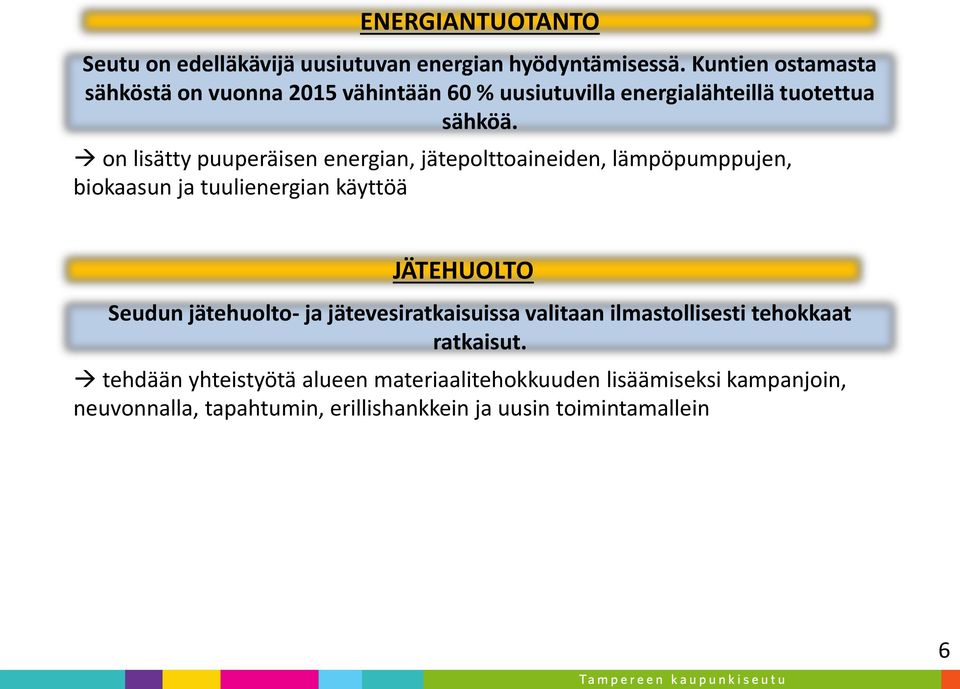 on lisätty puuperäisen energian, jätepolttoaineiden, lämpöpumppujen, biokaasun ja tuulienergian käyttöä JÄTEHUOLTO Seudun