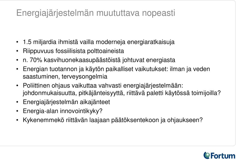 70% kasvihuonekaasupäästöistä johtuvat energiasta Energian tuotannon ja käytön paikalliset vaikutukset: ilman ja veden saastuminen,