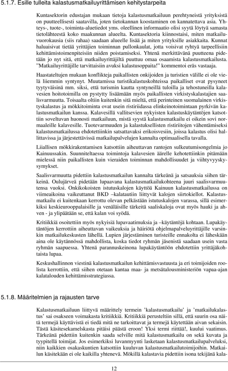 koostaminen on kannatettava asia. Yhteys-, tuote-, toiminta-aluetiedot yms. oleellinen informaatio olisi syytä löytyä samasta tietolähteestä koko maakunnan alueelta.